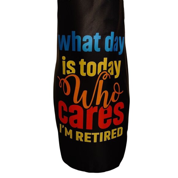 "What Day Is Today Who Cares I Retired" Funny Black Apron W/Adjustable Neck St - Picture 2 of 4